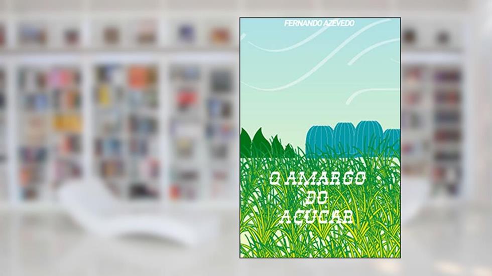 O Amargo do Açúcar, do autor Fernando Azevedo