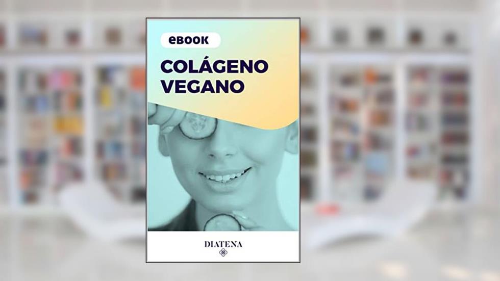 Colágeno Vegano - Diatena (Diatena - Ebooks para ajudar a ter uma vida mais saudável e com bem-estar. Livro 2), do autor Grupo Neolife
