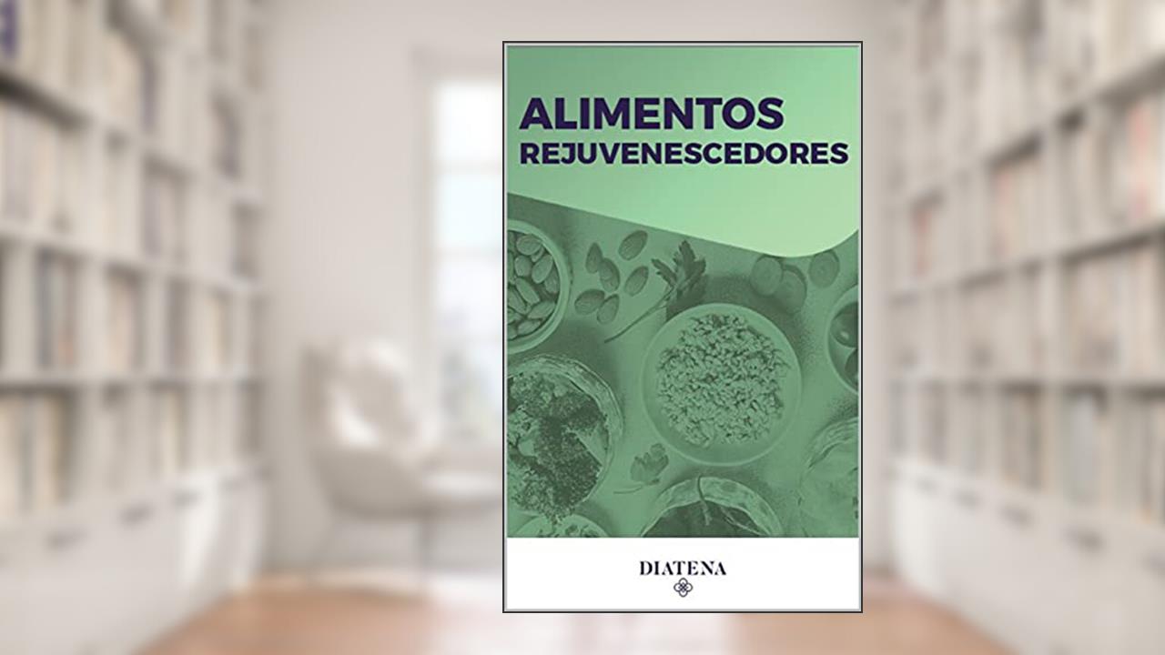 Alimentos Rejuvenescedores - Diatena (Diatena - Ebooks para ajudar a ter uma vida mais saudável e com bem-estar. Livro 8), do autor Grupo Neolife