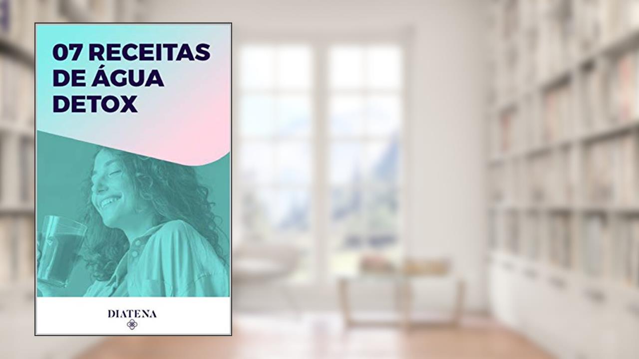 7 Receitas de água detox - Diatena (Diatena - Ebooks para ajudar a ter uma vida mais saudável e com bem-estar. Livro 6), do autor Grupo Neolife