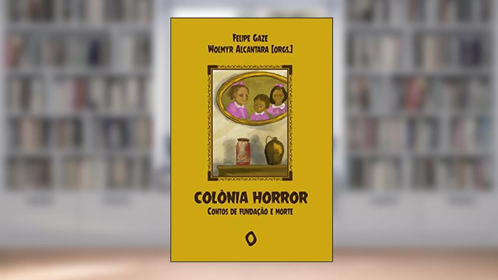 Colônia Horror: Contos de Fundação e Morte, do autor Felipe Gaze; Wolmyr Alcantara