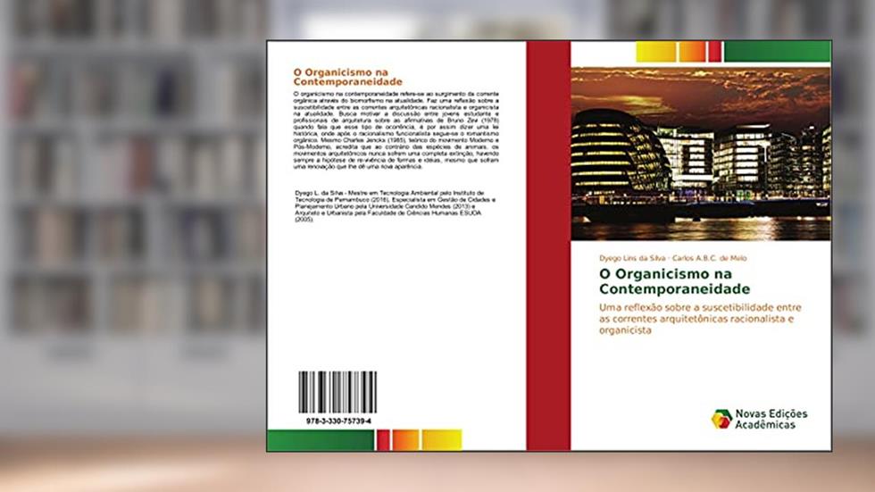 O Organicismo na Contemporaneidade: Uma reflexão sobre a suscetibilidade entre as correntes arquitetônicas racionalista e organicista, do autor Dyego Lins Da Silva; Carlos A. B. C. de Melo