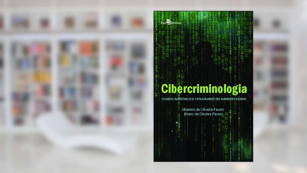 Cibercriminologia: os Meios Eletrônicos e o Policiamento em Ambientes Digitais, do autor Altamiro de Oliveira Favero; Bruno De Oliveira Favero