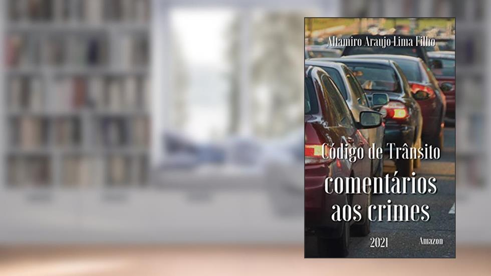 Código de Trânsito Brasileiro: Comentários aos crimes, do autor Altamiro de Araujo Lima Filho