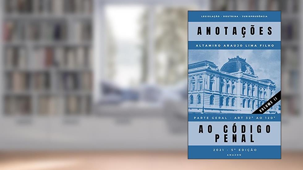Anotações ao código penal - volume II: Parte geral - art. 32 a 120, do autor Altamiro de Araujo Lima Filho