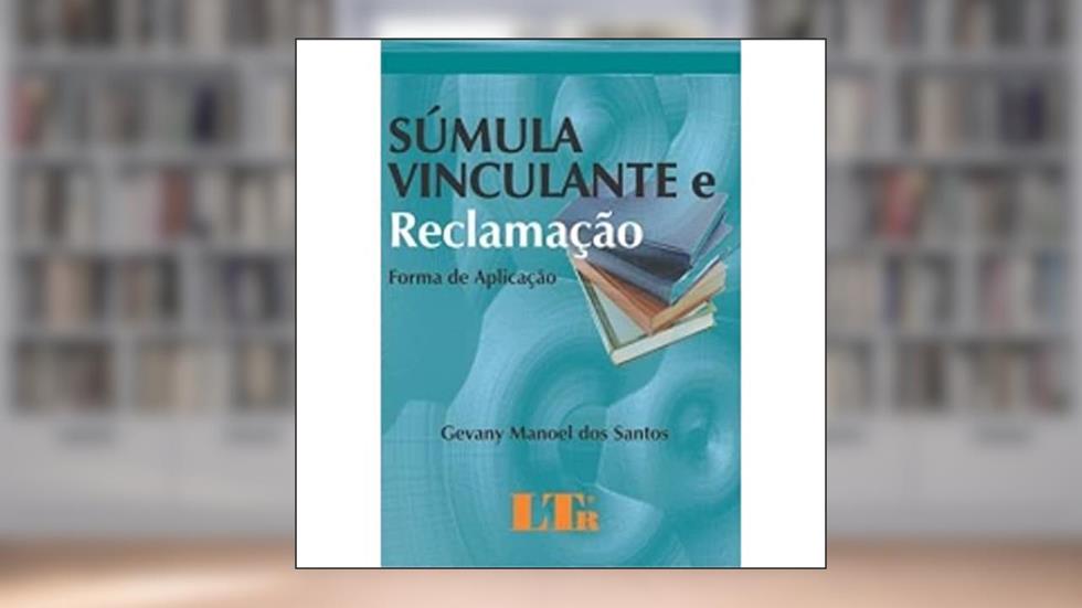 Súmula Vinculante e Reclamação. Forma de Aplicação, do autor Altamiro J. Dos Santos