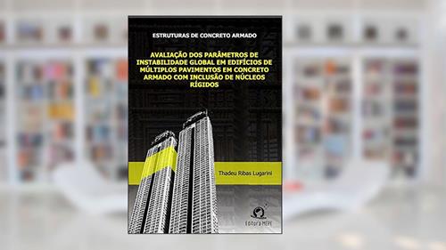 Capa de Estruturas de Concreto Armado: Avaliação dos parâmetros de instabilidade global em edifícios de múltiplos pavimentos em concreto armado com inclusão de núcleos rígidos, do autor Thadeu Ribas Lugarini