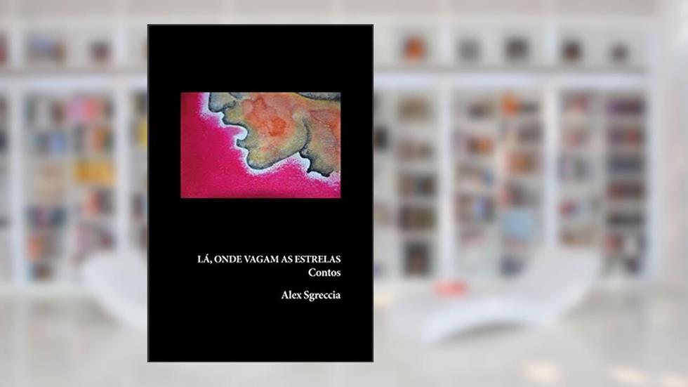 Lá, onde vagam as estrelas - Contos, do autor Alex Sgreccia
