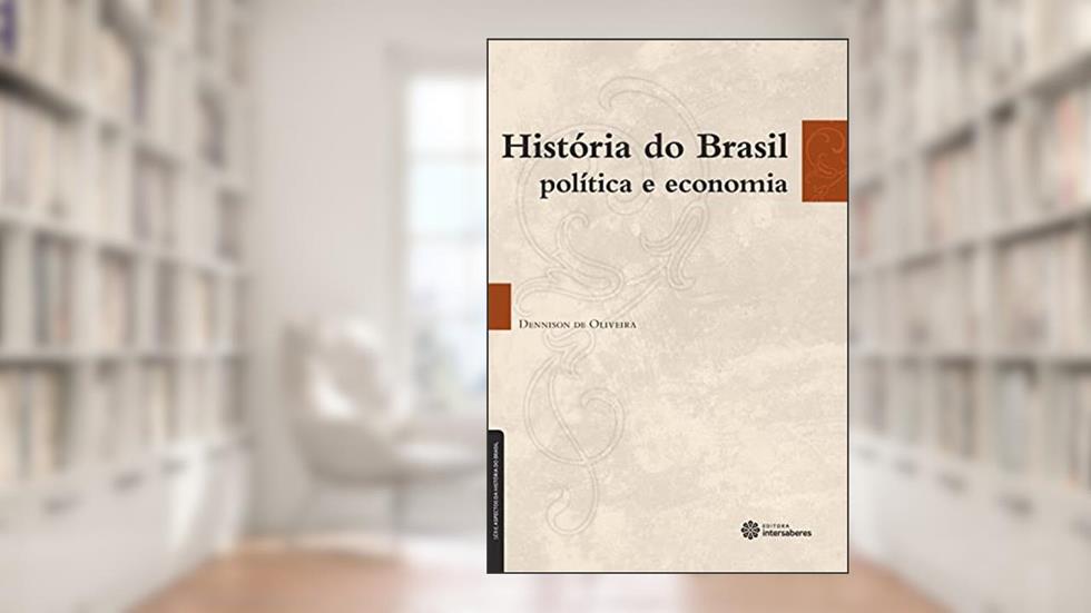 História do brasil:: política e economia, do autor Dennison De Oliveira