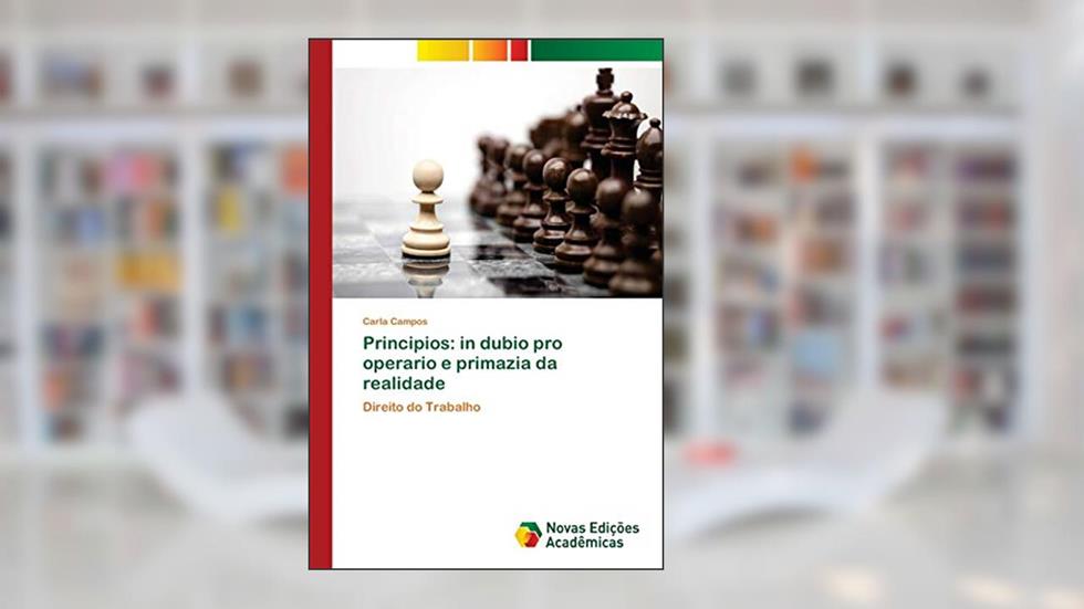 Principios: in dubio pro operario e primazia da realidade, do autor Carla Campos