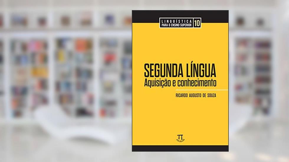 Segunda Língua: Aquisição e Conhecimento, do autor Ricardo Augusto De Souza