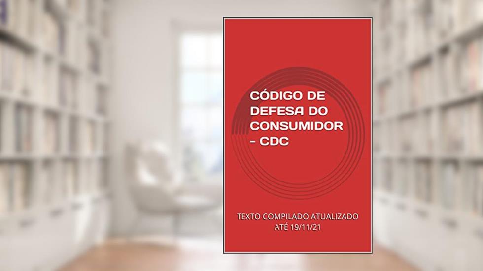 CÓDIGO DE DEFESA DO CONSUMIDOR - CDC: TEXTO COMPILADO ATUALIZADO ATÉ 19/11/21, do autor PLANALTO FEDERAL