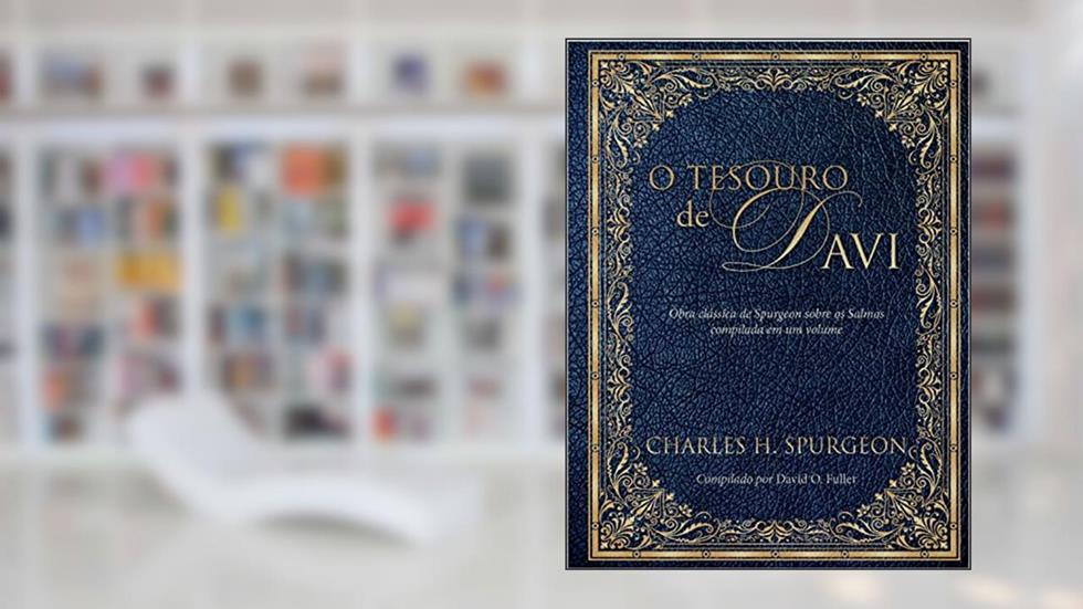 O tesouro de Davi: Obra clássica de Spurgeon sobre os Salmos compiladas em um volume, do autor C. H. Spurgeon