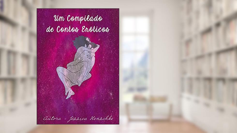 Compilado de Contos Eróticos: Para se inspirar!, do autor Jéssica Henschke