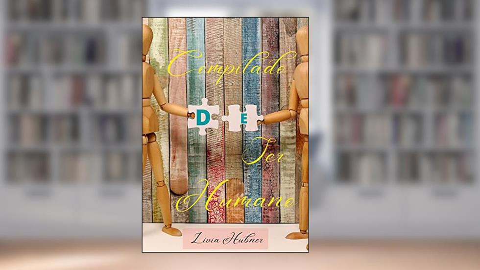 COMPILADO DE SER HUMANO: MONTANDO O GRANDE QUEBRA-CABEÇA DA VIDA, do autor LÍVIA HUBNER
