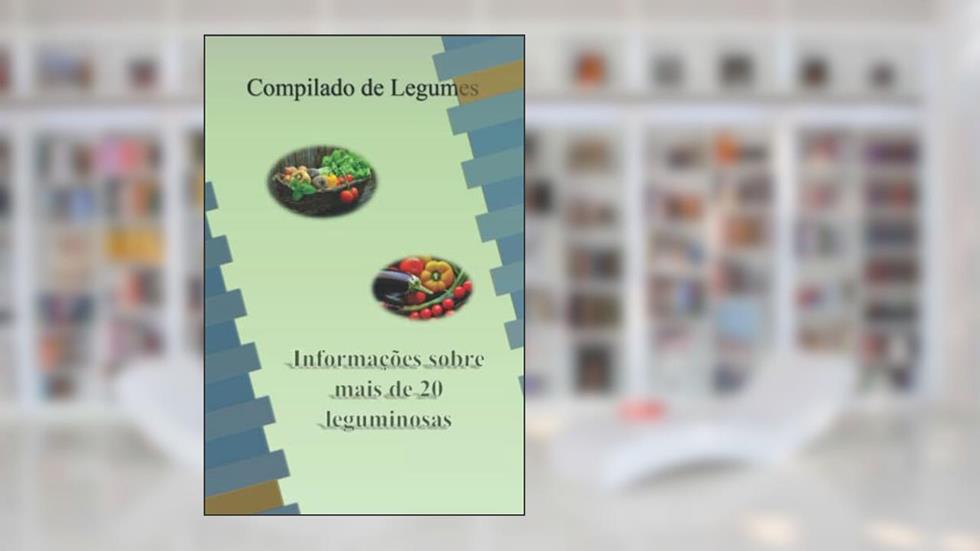 Compilado sobre Legumes, do autor Luis Henrique Dickel