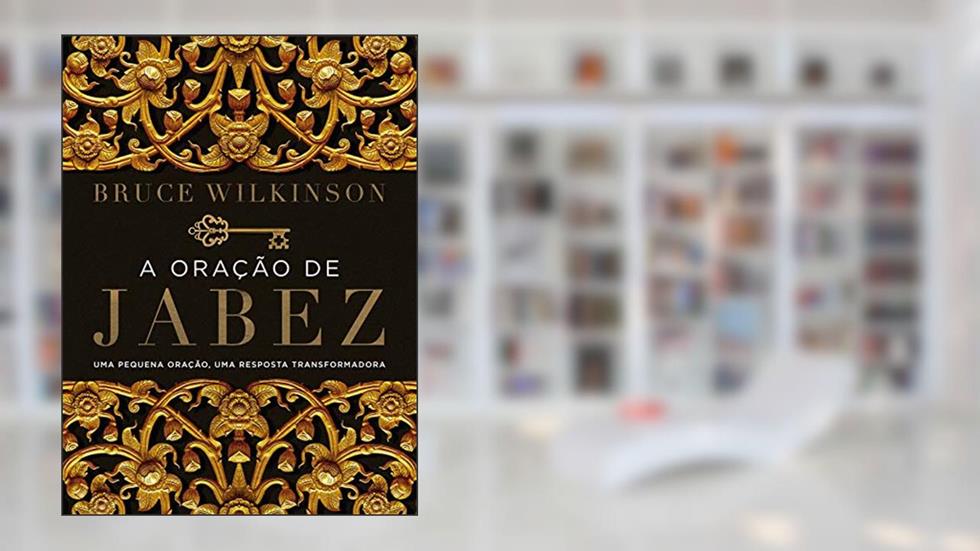 A oração de Jabez: Uma pequena oração, uma resposta transformadora, do autor Bruce Wilkinson