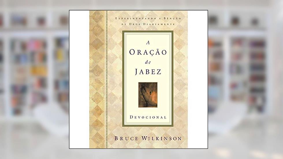 A Oração De Jabez. Experimentando A Bencao De Deus Diariamente, do autor Bruce Wilkinson