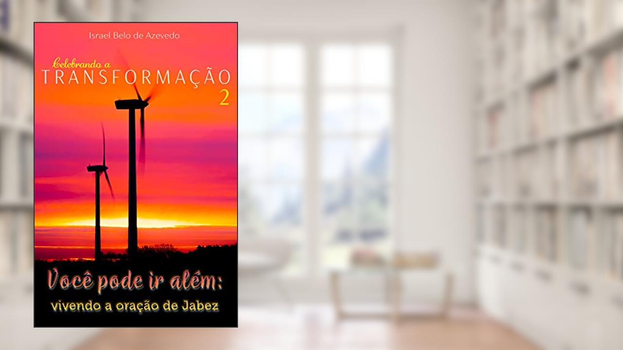 Você pode ir além: Vivendo a oração de Jabez (Celebrando a Transformação Livro 2), do autor Israel Belo de Azevedo