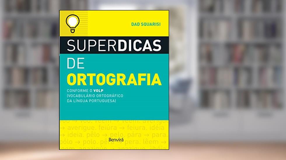 Superdicas de ortografia: Conforme o VOLP (Vocabulário Ortográfico da Língua Portuguesa), do autor Dad Squarisi