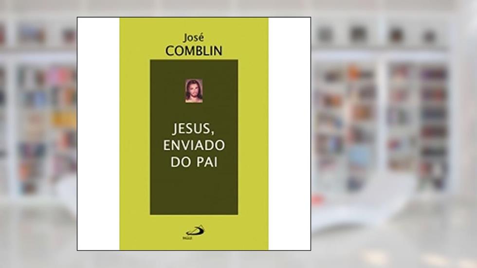 Jesus, Enviado do Pai, do autor José Comblin