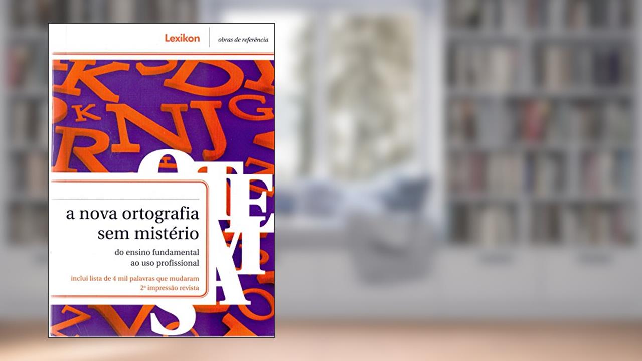 A Nova Ortografia sem Mistério. Do Ensino Fundamental ao Uso Profissional, do autor Paulo Geiger; Renata de Cassia Menezes da Silva