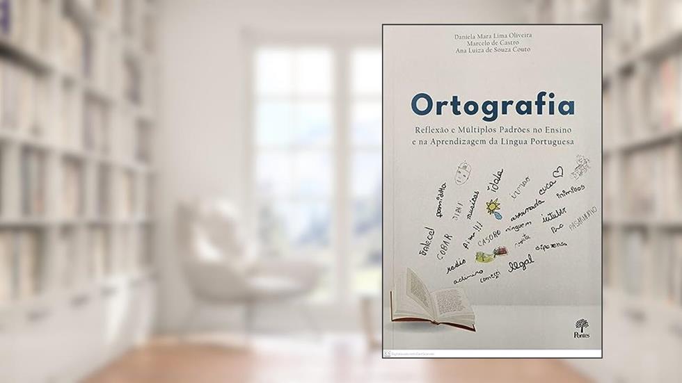 ORTOGRAFIA - REFLEXÃO E MÚLTIPLOS PADRÕES NO ENSINO E NA APRENDIZAGEM DA LÍNGUA PORTUGUESA, do autor DANIELA MARA LIMA OLIVEIRA