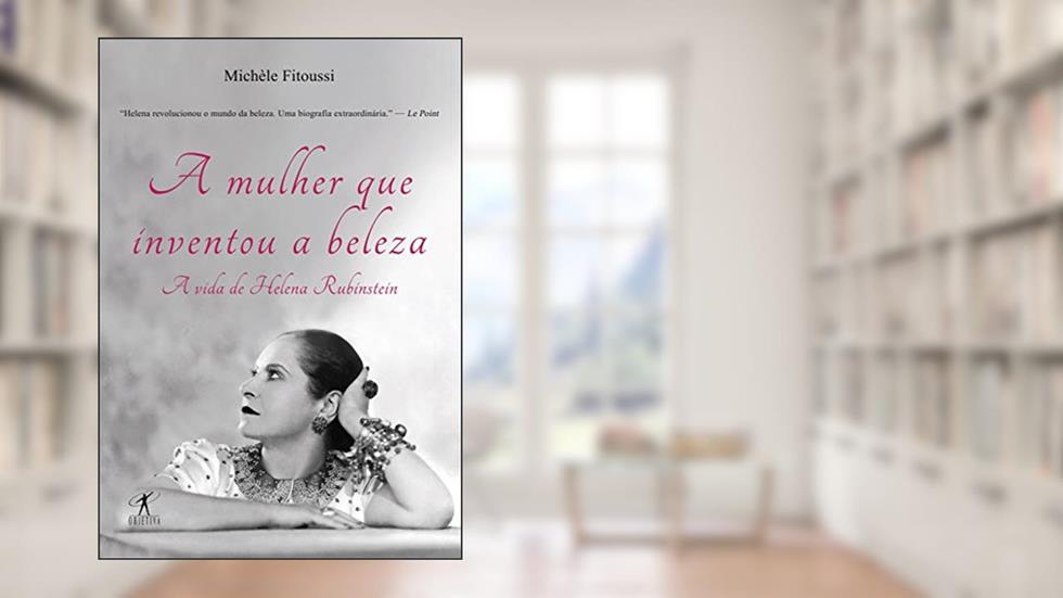 A mulher que inventou a beleza: A vida de Helena Rubinstein, do autor Michèle Fitoussi