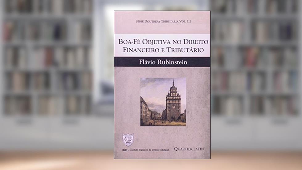 Boa-Fé Objetiva no Direito Financeiro e Tributário, do autor Flavio Rubinstein
