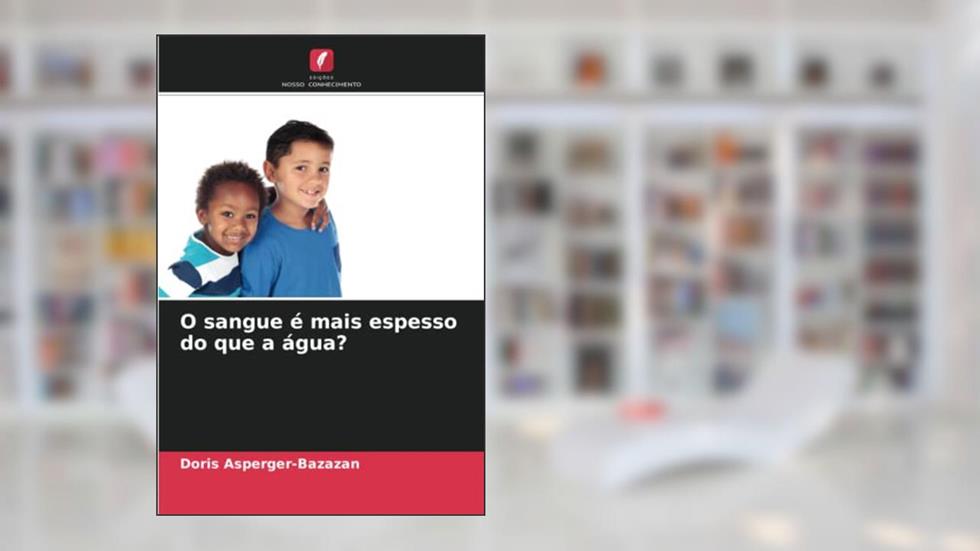 O sangue é mais espesso do que a água? (Portuguese Edition), do autor Doris Asperger-Bazazan