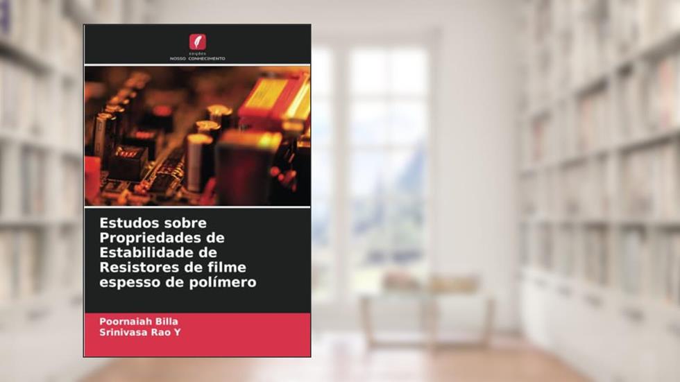 Estudos sobre Propriedades de Estabilidade de Resistores de filme espesso de polímero, do autor Poornaiah Billa; Srinivasa Rao Y