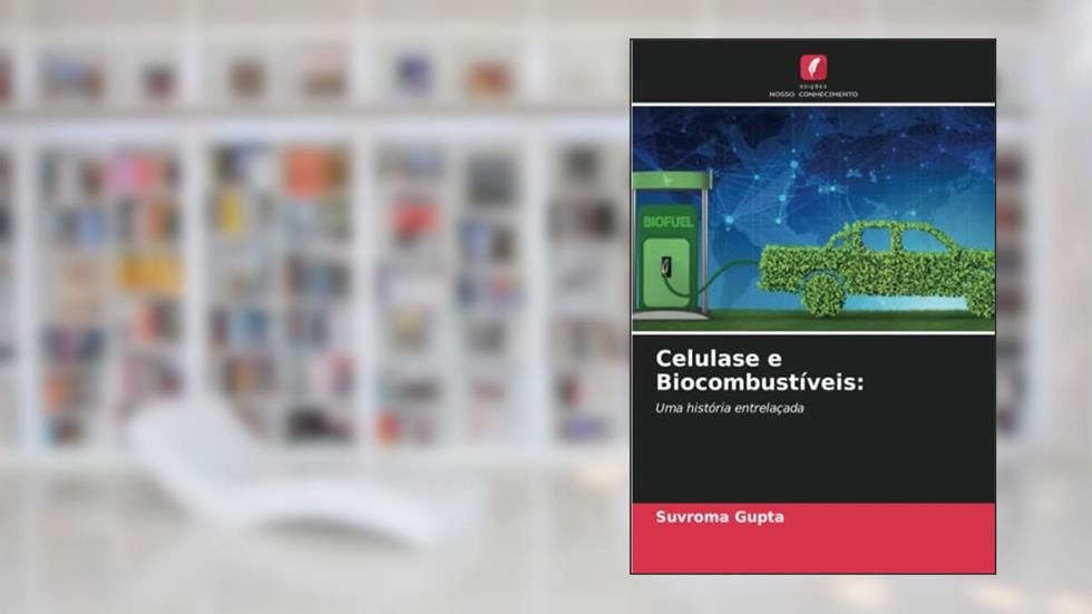 Celulase e Biocombustíveis:: Uma história entrelaçada, do autor Suvroma Gupta