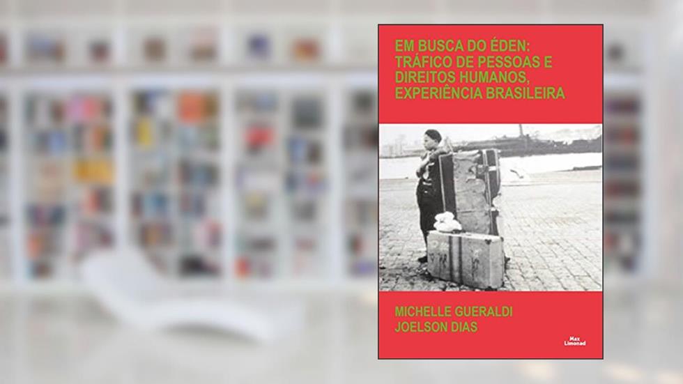Em Busca do Éden. Trafico de Pessoas e Direitos Humanos, Experiência Brasileira, do autor Michelle Gueraldi; Joelson Dias