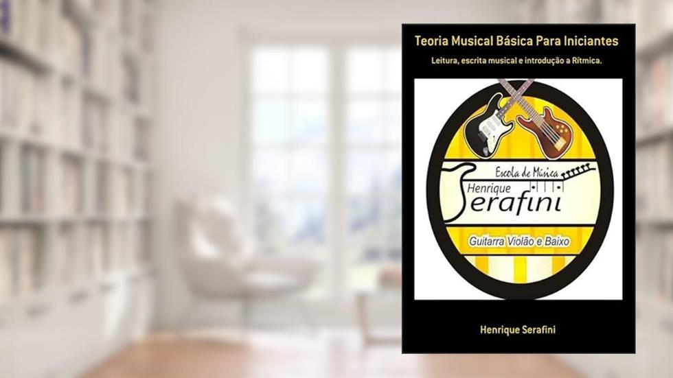 Teoria Musical Basica Para Iniciantes, do autor Henrique Serafini