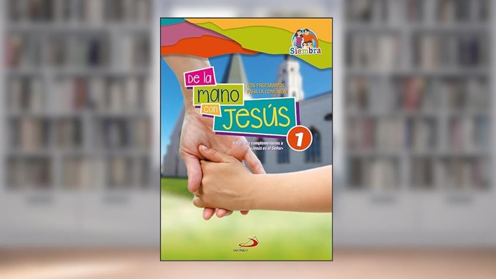 De la mano con Jesús 1: Nos preparamos para la Comunión. Materiales complementarios a «Jesús es el Señor», do autor Jesús Olóriz Cortés