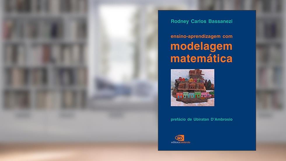 Ensino-aprendizagem com modelagem matemática, do autor Rodney Carlos Bassanezi