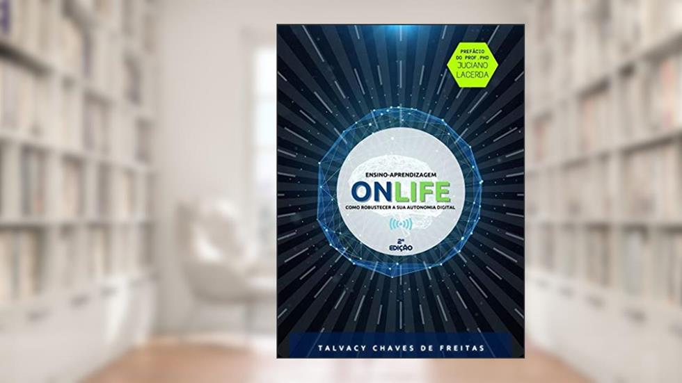 Ensino-Aprendizagem ONLIFE: Como robustecer a sua Autonomia Digital, do autor Talvacy Chaves de Freitas