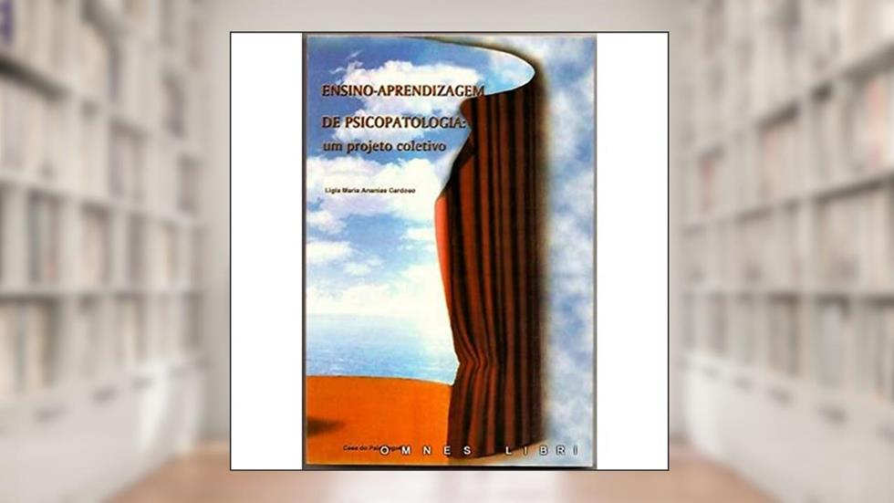 Ensino-aprendizagem de Psicopatologia: um Projeto Coletivo, do autor Ligia Maria Ananias Cardoso