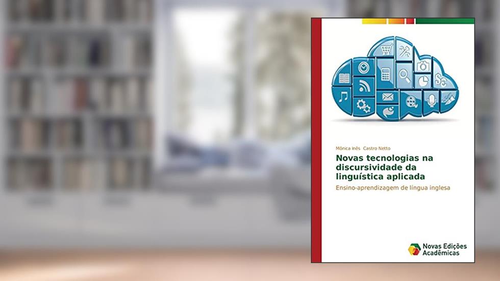 Novas tecnologias na discursividade da linguística aplicada: Ensino-aprendizagem de língua inglesa, do autor Castro Netto Mônica Inês