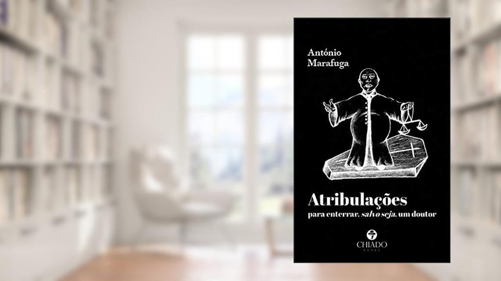 Atribulações para enterrar, salvo seja, um doutor, do autor António Marafuga