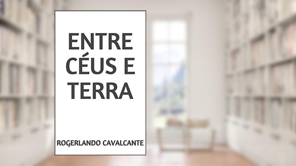 ENTRE CÉUS E TERRA, do autor Rogerlando Cavalcante