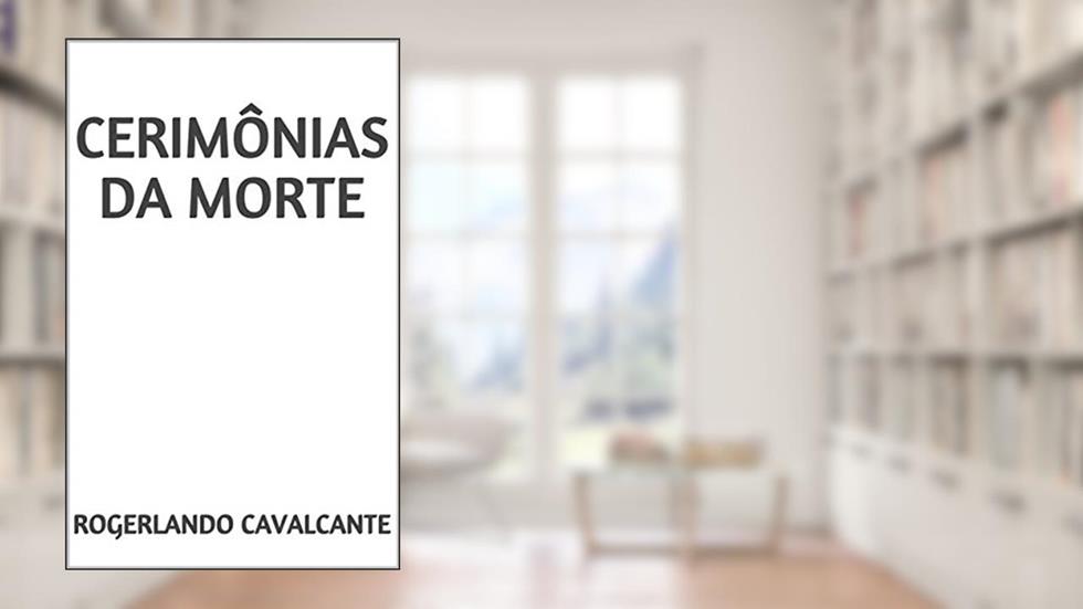 CERIMÔNIAS DA MORTE, do autor Rogerlando Cavalcante