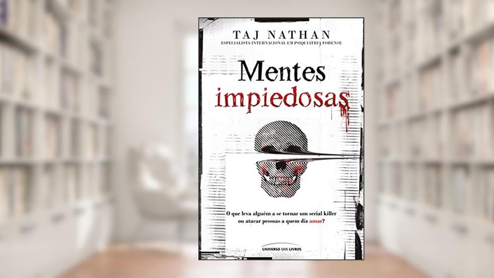 Mentes impiedosas - O que leva alguém a se tornar um serial killer ou atacar pessoas a quem diz amar?, do autor Taj Nathan