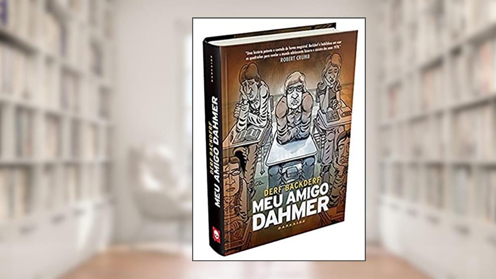 Meu Amigo Dahmer: Estudando com um serial killer, do autor Derf Backderf