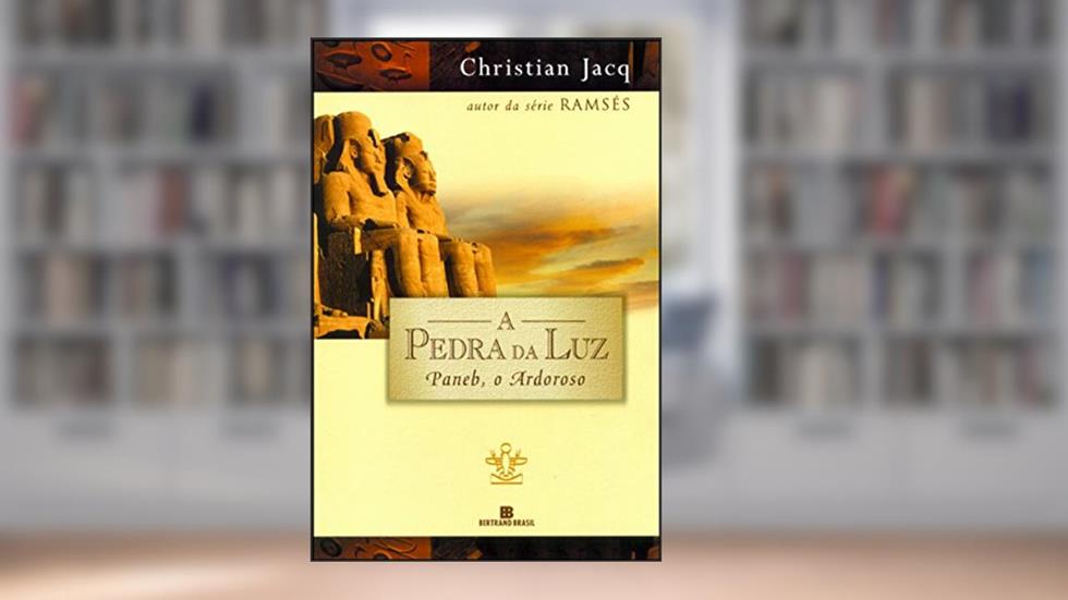 Paneb, o Ardoroso - Série A Pedra da Luz. Volume 3, do autor Christian Jacq