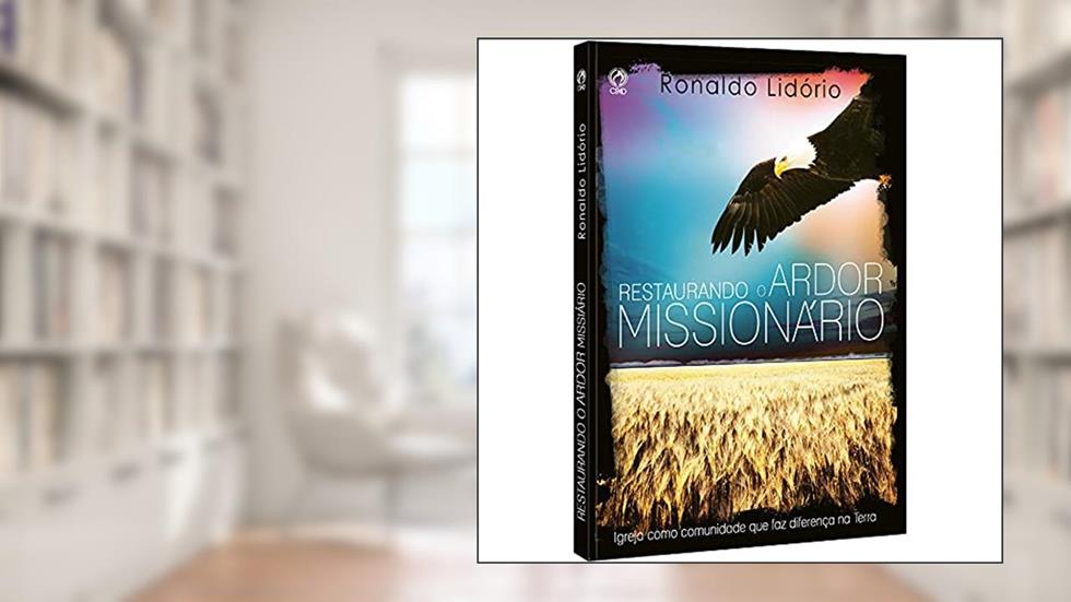 Restaurando o ardor missionário, do autor Ronaldo Lidorio