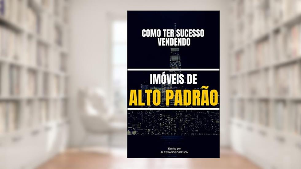 Venda Alto Padrão e fature 10 x mais : Seja um corretor de sucesso., do autor Alessandro Belon