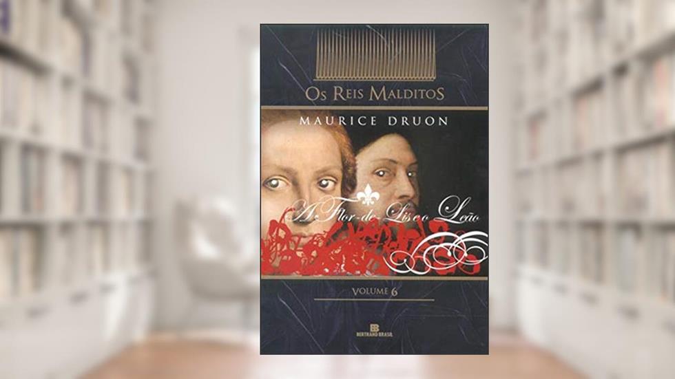 A flor-de-lis e o leão (col. Os Reis Malditos - Vol. 6), do autor Maurice Druon