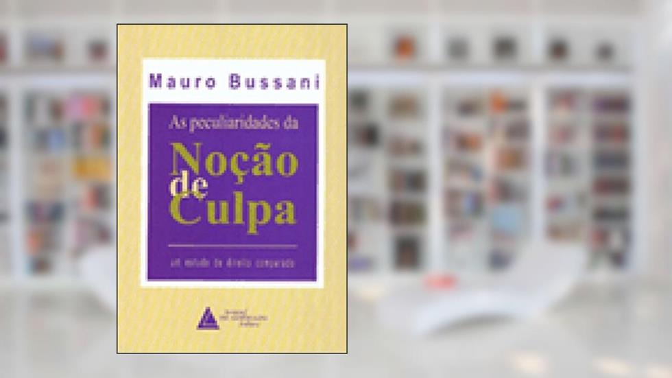 As Peculiaridades Da Noção De Culpa: Um Estudo De Direito Comparado, do autor Mauro Bussani