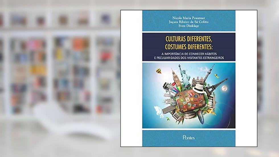 Culturas Diferentes, Costumes Diferentes. A Importância de Conhecer Hábitos e Peculiaridades dos Visitantes Estrnageiros, do autor Nicola Maria Peuntner